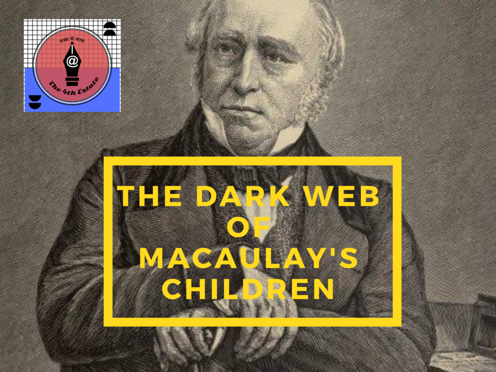 Macaulay did advocate ‘Replace India’s Culture’ in 1835 The 4th Estate